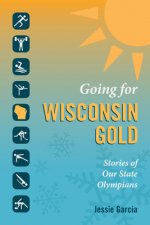 Going for Wisconsin Gold: Stories of Our State Olympians