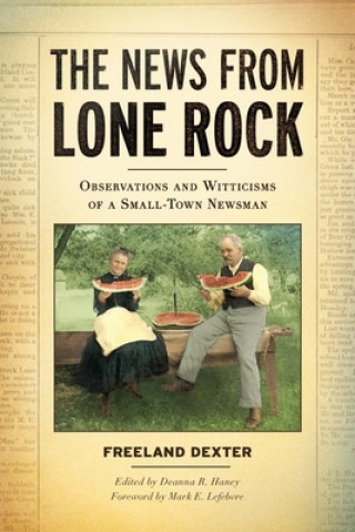 The News from Lone Rock: Observations and Witticisms of a Small-Town Newsman