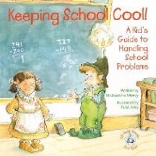 Keeping School Cool!: A Kid's Guide to Handling School Problems