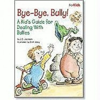 Bye-Bye, Bully!: A Kid's Guide for Dealing with Bullies