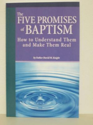 The Five Promises of Baptism: How to Understand Them and Make Them Real