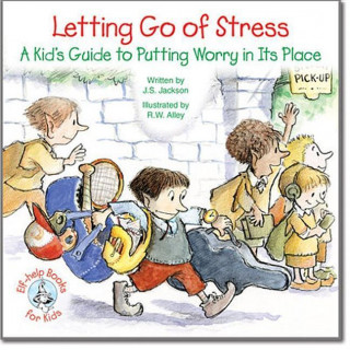 Letting Go of Stress: A Kid's Guide to Putting Worry in Its Place