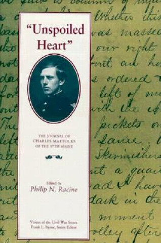 Unspoiled Heart: The Journal of Charles Mattocks of the 17th Maine