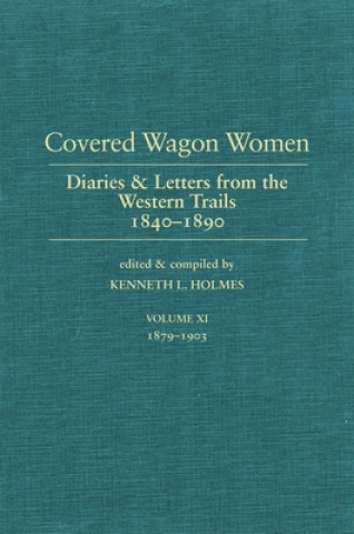 Covered Wagon Women: Diaries and Letters from the West 1840-1890