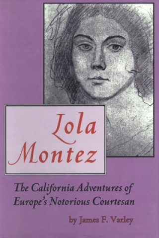 Lola Montez: The California Adventures of Europe's Notorious Courtesan