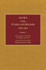 News of the Plains and Rockies: Early Explorers, 1803-1812; Fur Hunters, 1813-1847
