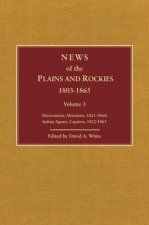 News of the Plains and Rockies: Missionaries, Mormons, 1821-1864; Indian Agents, Captives, 1822-1865