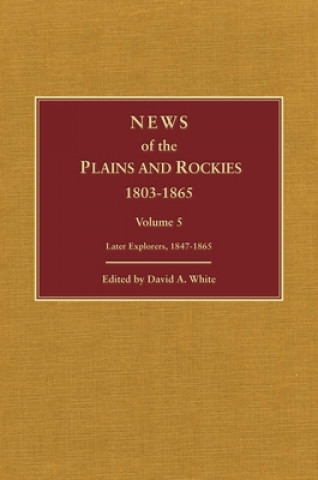 News of the Plains and Rockies: Later Explorers, 1847-1865