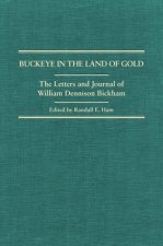 A Buckeye in the Land of Gold: The Letters and Journal of William Dennison Bickham
