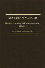 Asa Shinn Mercer: Western Promotor and Newspaper Man, 1839-1917