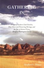 Gathering in Harmony: A Saga of Southern Utah Families, Their Roots and Pioneering Heritage, and the Tale of Antone Prince, Sheriff of Washi