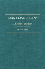 John Frank Stevens: American Trailblazer