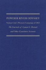 Powder River Odyssey: Nelson Cole's Western Campaign of 1865; The Journals of Lyman G. Bennett and Other Eyewitness Accounts