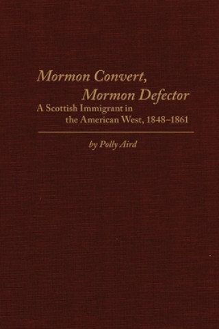 Mormon Convert, Mormon Defector: A Scottish Immigrant in the American West, 1848-1861