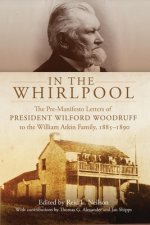 In the Whirlpool: The Pre-Manifesto Letters to President Wilford Woodruff to the William Atkin Family, 1885-1890