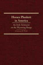 Horace Plunkett in America: An Irish Aristocrat on the Wyoming Range