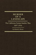 Murder of a Landscape: The California Farmer-Smelter War, 1897-1916