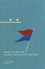 Custer, the Seventh Cavalry, and the Little Big Horn: A Bibliography