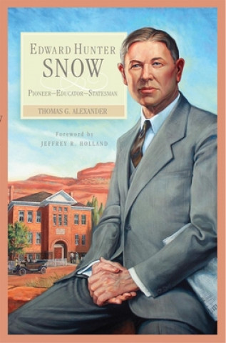 Edward Hunter Snow: Pioneer-Educator-Statesman