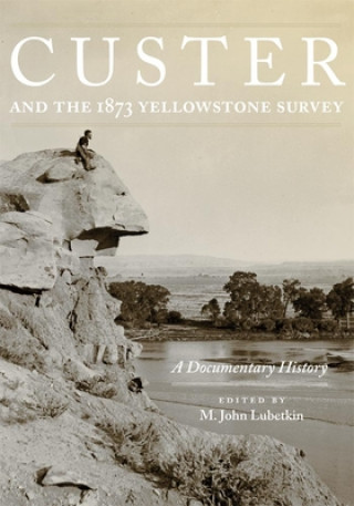 Custer and the 1873 Yellowstone Survey: A Documentary History