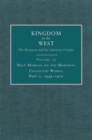 Dale Morgan on the Mormons, Part 2: Collected Works, 1949-1970
