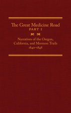 The Great Medicine Road, Part 1: Narratives of the Oregon, California, and Mormon Trails, 1840-1848