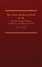 The Great Medicine Road, Part 2: Narratives of the Oregon, California, and Mormon Trails, 1849