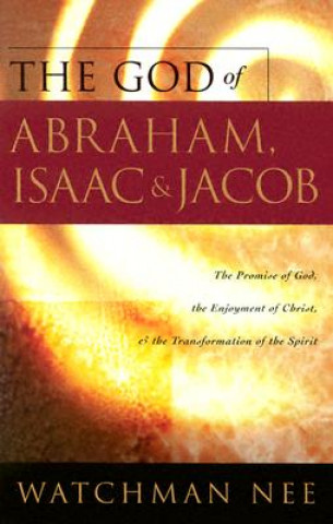 The God of Abraham, Issac and Jocob: The Promise of God, the Enjoyment of Christ, & the Transformation of the Spirit