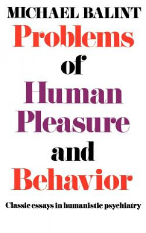 Problems of Human Pleasure and Behavior: Classic Essays in Humanistic Psychiatry