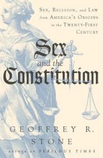 Sex and the Constitution: Sex, Religion, and the Law from America's Origins to the Twenty-First Century