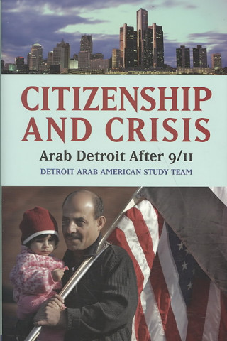 Citizenship and Crisis: Arab Detroit After 9/11