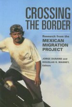 Crossing the Border: Research from the Mexican Migration Project