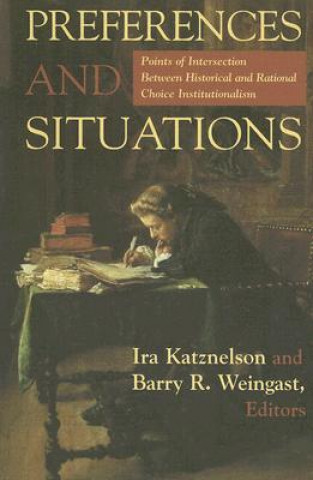 Preferences and Situations: Points of Intersection Between Historical and Rational Choice Institutionalism