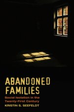Abandoned Families: Re-Imagining Social Isolation in a New Era: Re-Imagining Social Isolation in a New Era