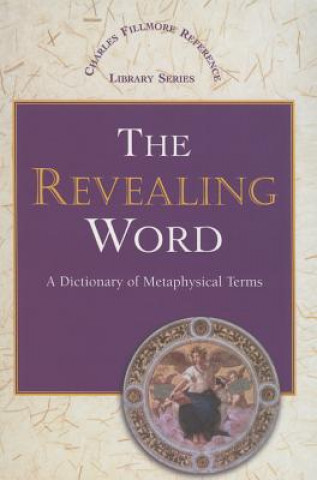 The Revealing Word: A Dictionary of Metaphysical Terms
