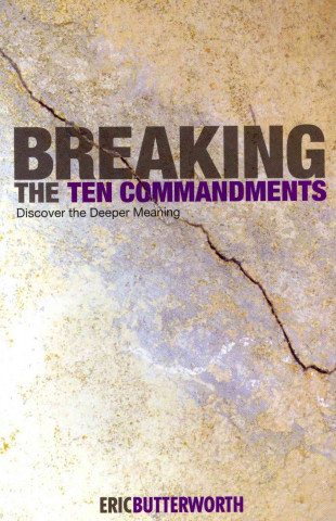 Breaking the Ten Commandments: Discover the Deeper Meaning