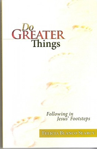 Do Greater Things: Following in Jesus' Footsteps