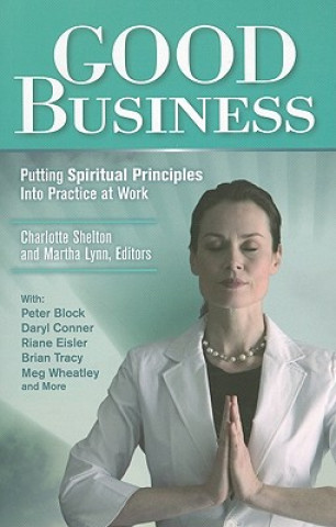 Good Business: Putting Spiritual Principles Into Practice at Work