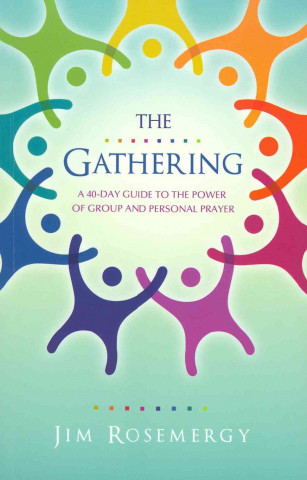 The Gathering: A 40-Day Guide to the Power of Group and Personal Prayer