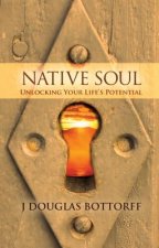 Native Soul: Unlocking Your Life's Potential