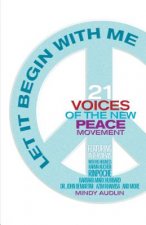 Let It Begin with Me: 21 Voices of the New Peace Movement