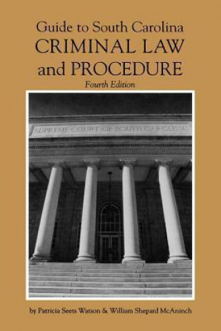 Guide to South Carolina Criminal Law and Procedure, 4th Ed