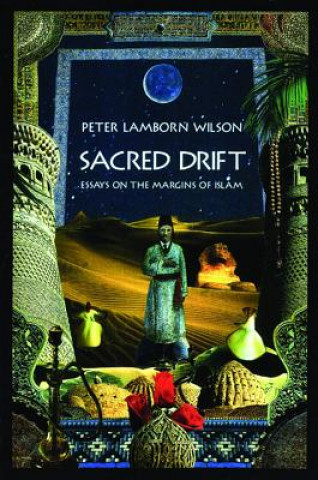 Sacred Drift: Essays on the Margins of Islam