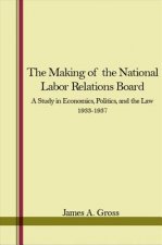 The Making of National Labor Relations Board: A Study in Economics, Politics, and the Law; Volume I 1933-1937