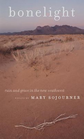 Bonelight: Ruin and Grace in the New Southwest