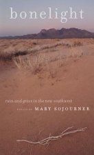 Bonelight: Ruin and Grace in the New Southwest