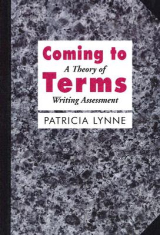 Coming to Terms: Theorizing Writing Assessment in Composition Studies