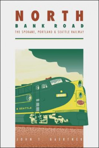 North Bank Road: The Spokane, Portland and Seattle Railway