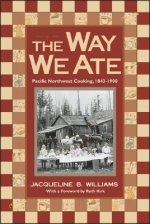 The Way We Ate: Pacific Northwest Cooking, 1843-1900