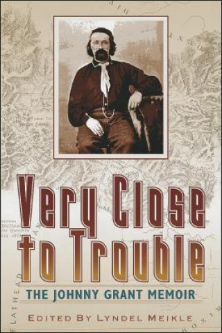 Very Close to Trouble: The Johnny Grant Memoir